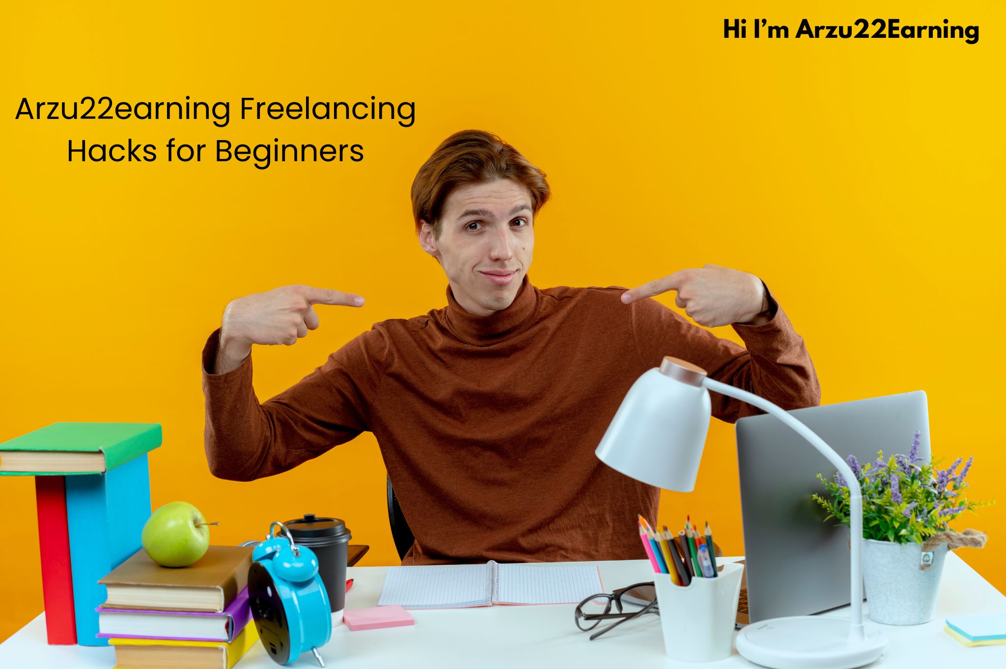 Arzu22earning Freelancing Hacks for Beginners